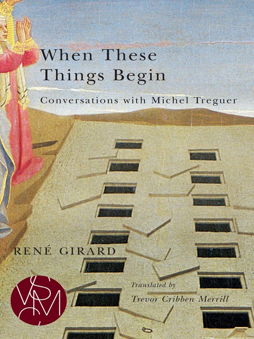 Title details for When These Things Begin by René Girard - Available